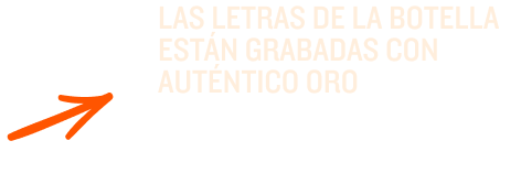 Las letras de la botellas están grabadas con auténtico oro